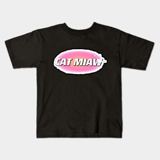 Cat miaw,cat miaw love,Funny Cat Miaw Kids T-Shirt